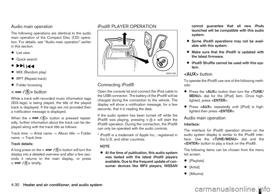 NISSAN NOTE 2008 Owners Manual Audio main operation
The following operations are identical to the audio
main operation of the Compact Disc (CD) opera-
tion. For details, see “Audio main operation” earlier
in this section.
•Li NISSAN NOTE 2008 Owners Manual Audio main operation
The following operations are identical to the audio
main operation of the Compact Disc (CD) opera-
tion. For details, see “Audio main operation” earlier
in this section.
•Li
