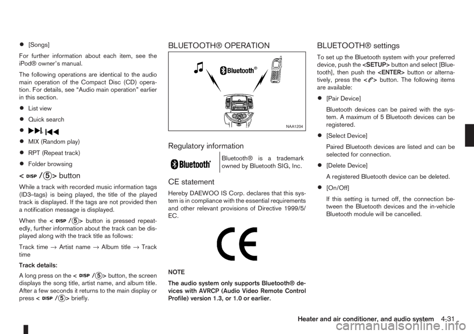 NISSAN NOTE 2008  Owners Manual •[Songs]
For further information about each item, see the
iPod® owner’s manual.
The following operations are identical to the audio
main operation of the Compact Disc (CD) opera-
tion. For detail