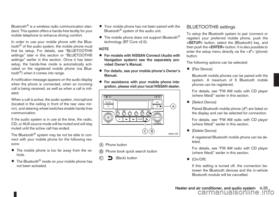 NISSAN NOTE 2008  Owners Manual Bluetooth®is a wireless radio communication stan-
dard. This system offers a hands-free facility for your
mobile telephone to enhance driving comfort.
In order to use your mobile phone with the Blue-