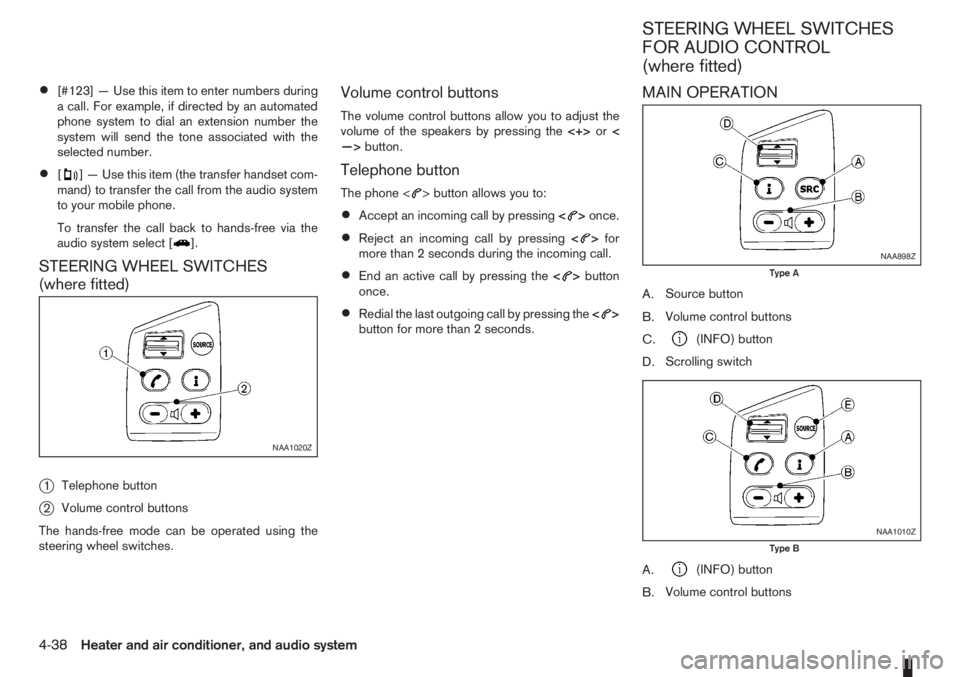 NISSAN NOTE 2008  Owners Manual •[#123] — Use this item to enter numbers during
a call. For example, if directed by an automated
phone system to dial an extension number the
system will send the tone associated with the
selected