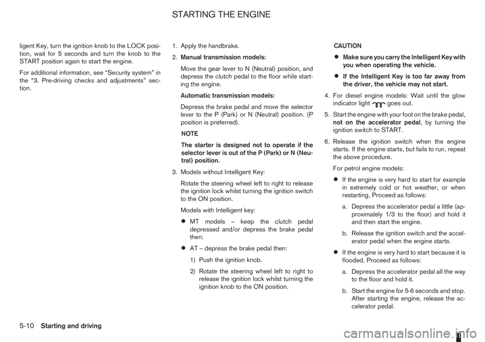 NISSAN NOTE 2008  Owners Manual ligent Key, turn the ignition knob to the LOCK posi-
tion, wait for 5 seconds and turn the knob to the
START position again to start the engine.
For additional information, see “Security system” i