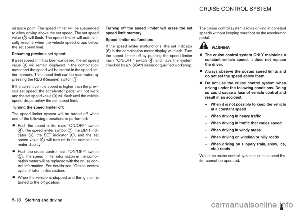 NISSAN NOTE 2008  Owners Manual sistance point. The speed limiter will be suspended
to allow driving above the set speed. The set speed
value
j9 will flash. The speed limiter will automati-
cally resume when the vehicle speed drops 