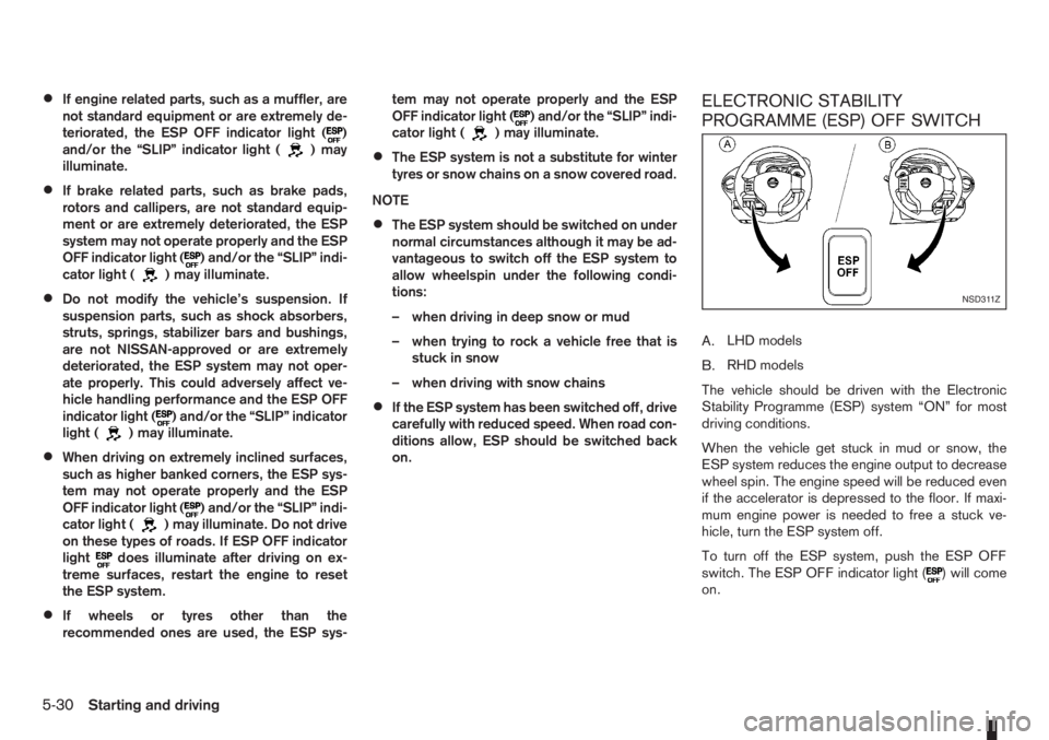 NISSAN NOTE 2008 Owners Manual •If engine related parts, such as a muffler, are
not standard equipment or are extremely de-
teriorated, the ESP OFF indicator light (
)
and/or the “SLIP” indicator light ()may
illuminate.
•If NISSAN NOTE 2008 Owners Manual •If engine related parts, such as a muffler, are
not standard equipment or are extremely de-
teriorated, the ESP OFF indicator light (
)
and/or the “SLIP” indicator light ()may
illuminate.
•If