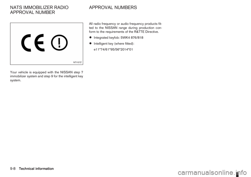 NISSAN NOTE 2008  Owners Manual Your vehicle is equipped with the NISSAN step 7
immobilizer system and step 9 for the intelligent key
system.All radio frequency or audio frequency products fit-
ted to the NISSAN range during product