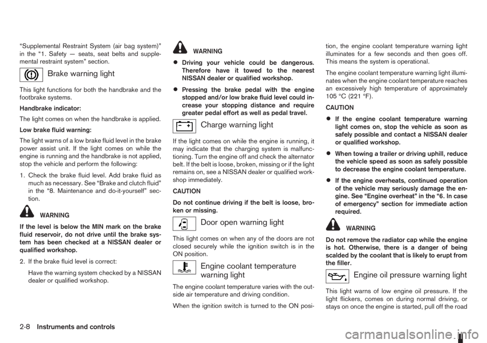 NISSAN NOTE 2008 Service Manual “Supplemental Restraint System (air bag system)”
in the “1. Safety — seats, seat belts and supple-
mental restraint system” section.
Brake warning light
This light functions for both the han NISSAN NOTE 2008 Service Manual “Supplemental Restraint System (air bag system)”
in the “1. Safety — seats, seat belts and supple-
mental restraint system” section.
Brake warning light
This light functions for both the han