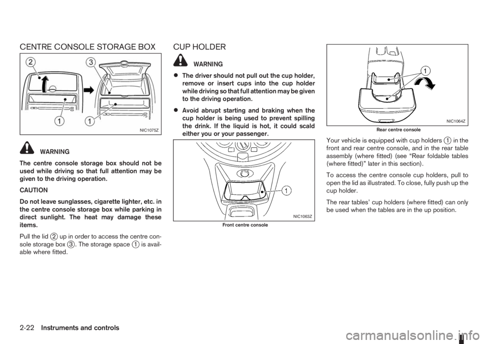NISSAN NOTE 2008 Repair Manual CENTRE CONSOLE STORAGE BOX
WARNING
The centre console storage box should not be
used while driving so that full attention may be
given to the driving operation.
CAUTION
Do not leave sunglasses, cigare