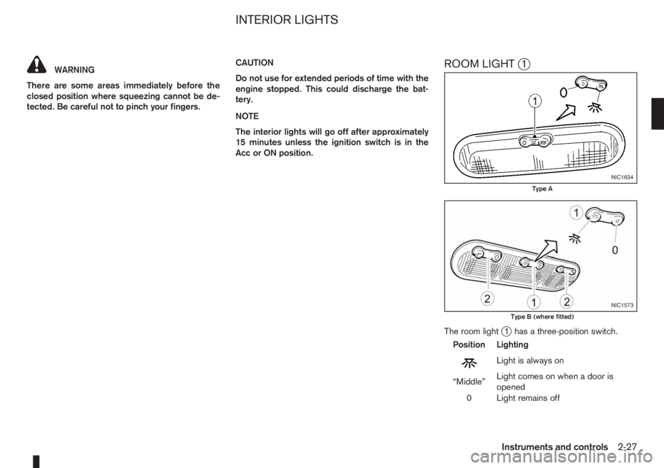 NISSAN NOTE 2008 Repair Manual WARNING
There are some areas immediately before the
closed position where squeezing cannot be de-
tected. Be careful not to pinch your fingers.CAUTION
Do not use for extended periods of time with the
