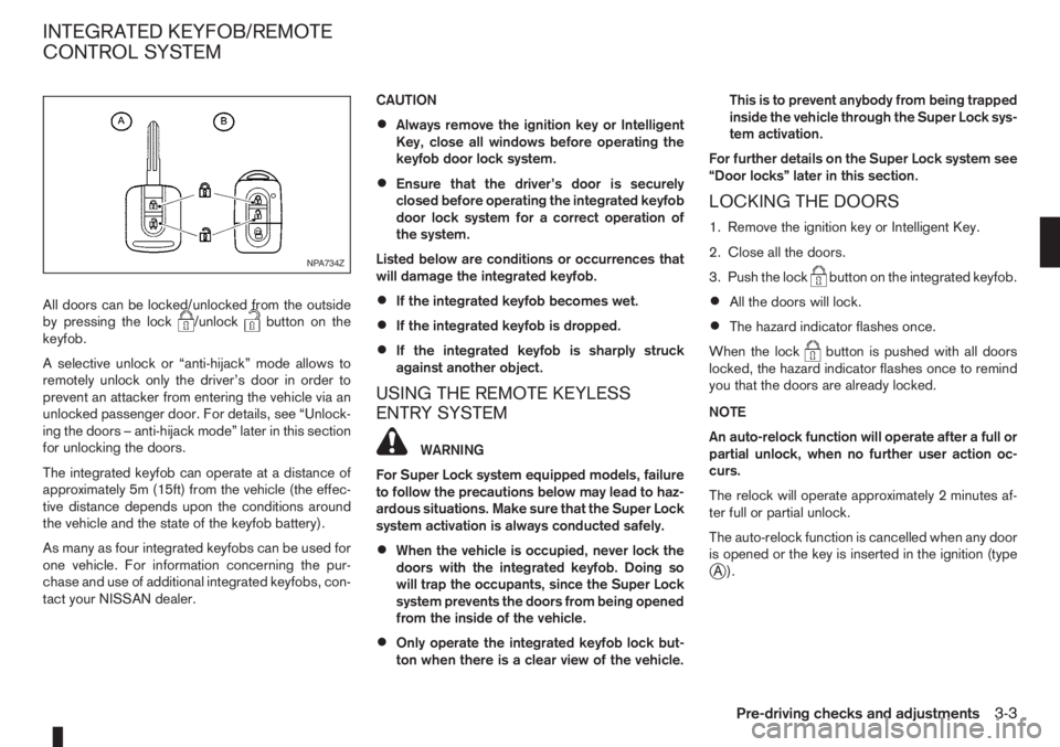 NISSAN NOTE 2008 Manual PDF All doors can be locked/unlocked from the outside
by pressing the lock/unlockbutton on the
keyfob.
A selective unlock or “anti-hijack” mode allows to
remotely unlock only the driver’s door in or