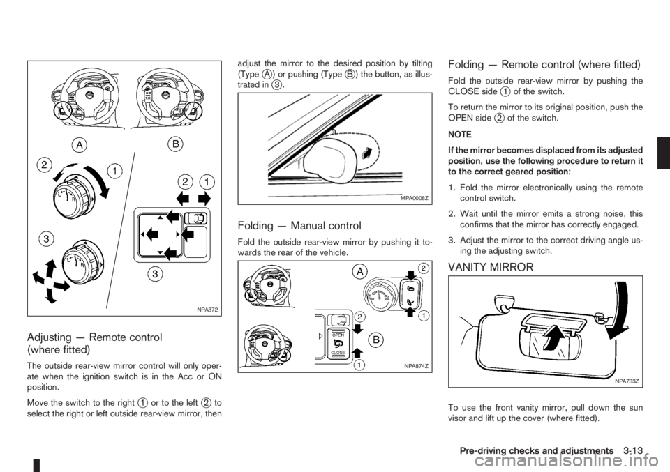NISSAN NOTE 2008 Manual Online Adjusting — Remote control
(where fitted)
The outside rear-view mirror control will only oper-
ate when the ignition switch is in the Acc or ON
position.
Move the switch to the right
j1 or to the le NISSAN NOTE 2008 Manual Online Adjusting — Remote control
(where fitted)
The outside rear-view mirror control will only oper-
ate when the ignition switch is in the Acc or ON
position.
Move the switch to the right
j1 or to the le