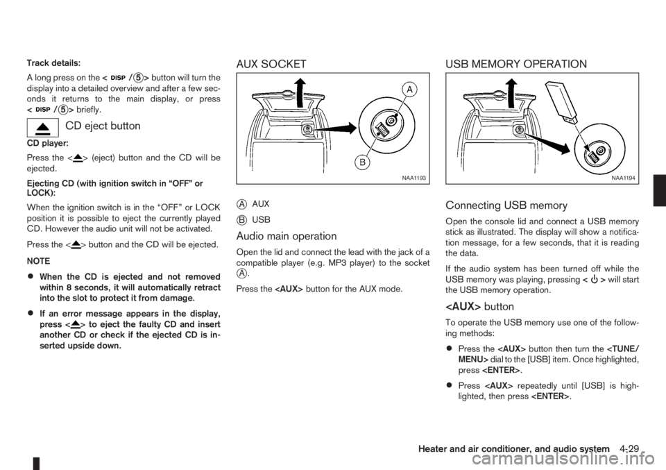 NISSAN NOTE 2007  Owners Manual Track details:
A long press on the<
/j5>button will turn the
display into a detailed overview and after a few sec-
onds it returns to the main display, or press
<
/j5>briefly.
CD eject button
CD playe