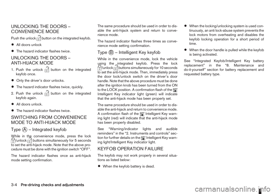 NISSAN NOTE 2007 Manual PDF UNLOCKING THE DOORS –
CONVENIENCE MODE
Push the unlockbutton on the integrated keyfob.
•All doors unlock
•The hazard indicator flashes twice.
UNLOCKING THE DOORS –
ANTI-HIJACK MODE
1. Push the