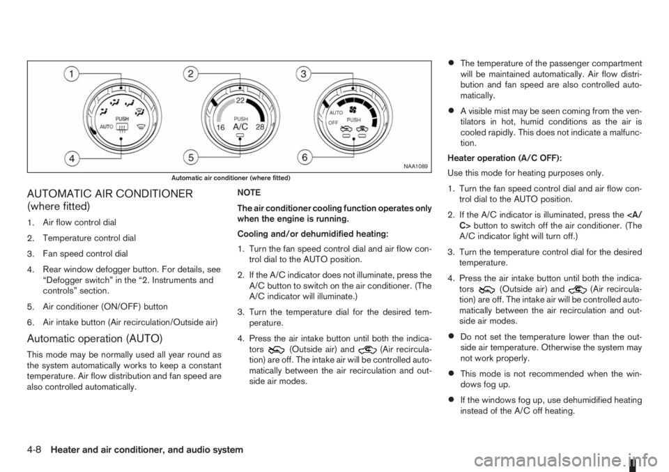 NISSAN NOTE 2007 Owners Manual AUTOMATIC AIR CONDITIONER
(where fitted)
1.Air flow control dial
2.Temperature control dial
3.Fan speed control dial
4.Rear window defogger button. For details, see
“Defogger switch” in the “2. NISSAN NOTE 2007 Owners Manual AUTOMATIC AIR CONDITIONER
(where fitted)
1.Air flow control dial
2.Temperature control dial
3.Fan speed control dial
4.Rear window defogger button. For details, see
“Defogger switch” in the “2.