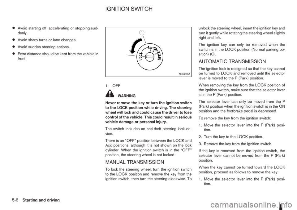 NISSAN NOTE 2006 User Guide •Avoid starting off, accelerating or stopping sud-
denly.
•Avoid sharp turns or lane changes.
•Avoid sudden steering actions.
•Extra distance should be kept from the vehicle in
front.
1.OFF
WA