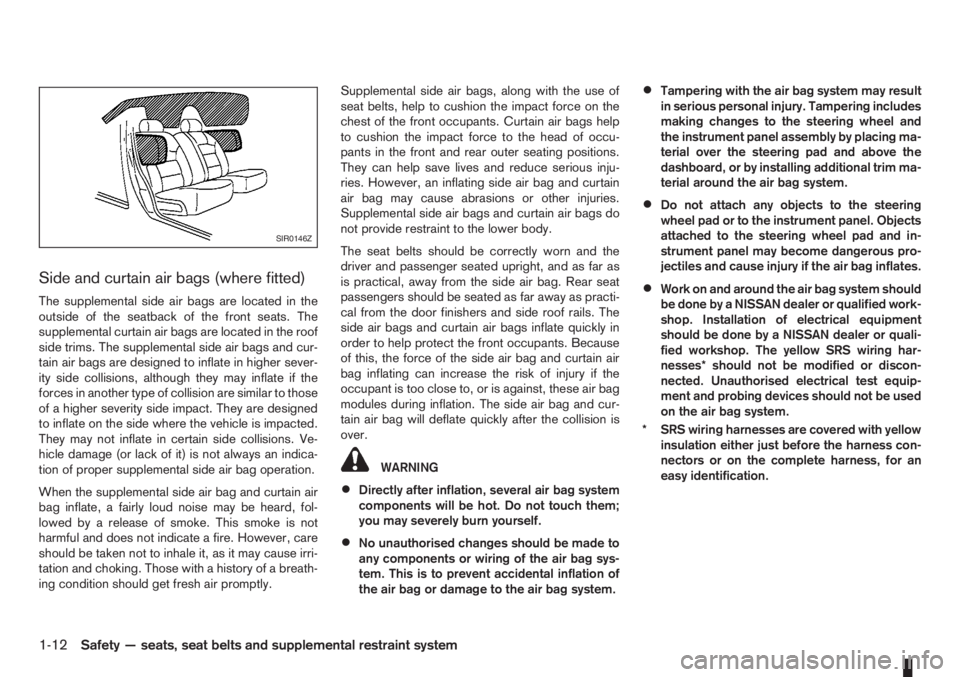 NISSAN NOTE 2006 User Guide Side and curtain air bags (where fitted)
The supplemental side air bags are located in the
outside of the seatback of the front seats. The
supplemental curtain air bags are located in the roof
side tr