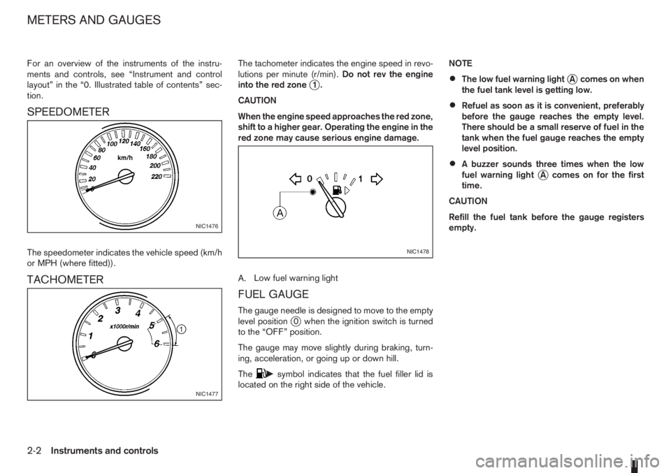 NISSAN NOTE 2006  Owners Manual For an overview of the instruments of the instru-
ments and controls, see “Instrument and control
layout” in the “0. Illustrated table of contents” sec-
tion.
SPEEDOMETER
The speedometer indic