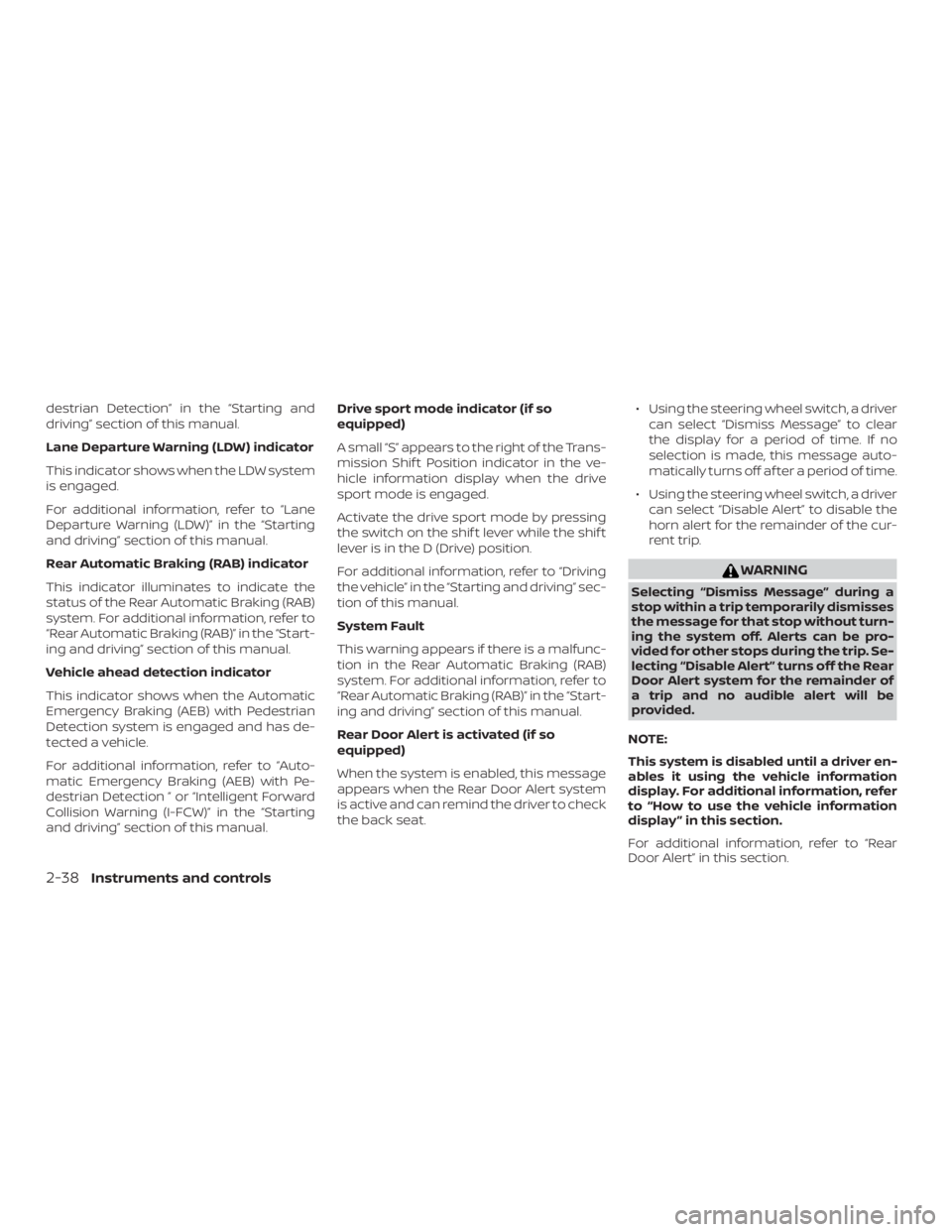 NISSAN VERSA NOTE 2021  Owners Manual destrian Detection” in the “Starting and
driving” section of this manual.
Lane Departure Warning (LDW) indicator
This indicator shows when the LDW system
is engaged.
For additional information, 