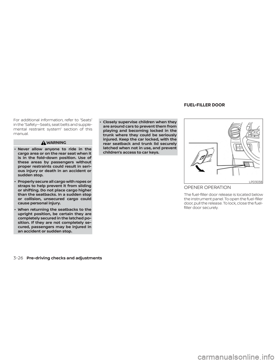 NISSAN VERSA NOTE 2021  Owners Manual For additional information, refer to “Seats”
in the “Safety—Seats, seat belts and supple-
mental restraint system” section of this
manual. 