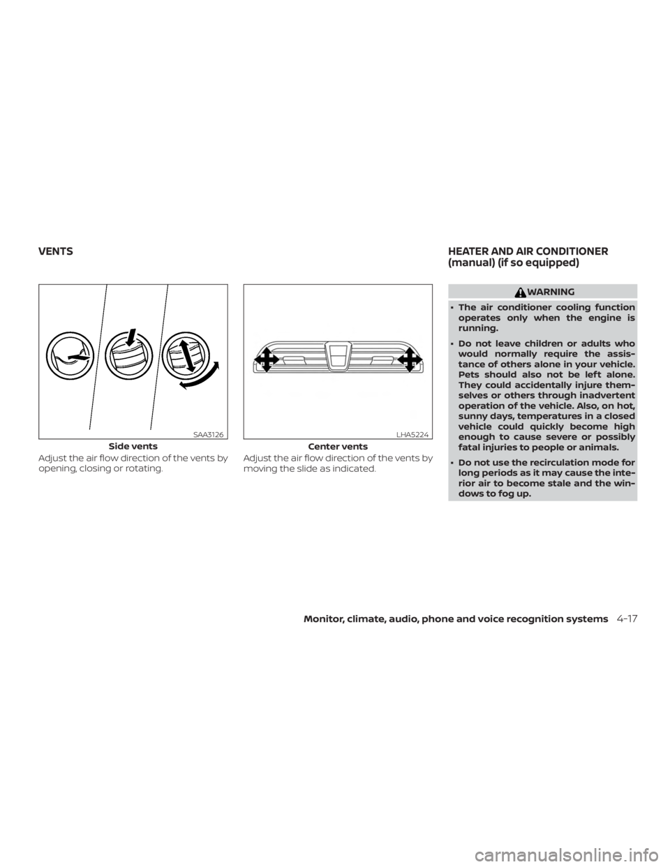 NISSAN VERSA NOTE 2021  Owners Manual Adjust the air flow direction of the vents by
opening, closing or rotating.Adjust the air flow direction of the vents by
moving the slide as indicated. 