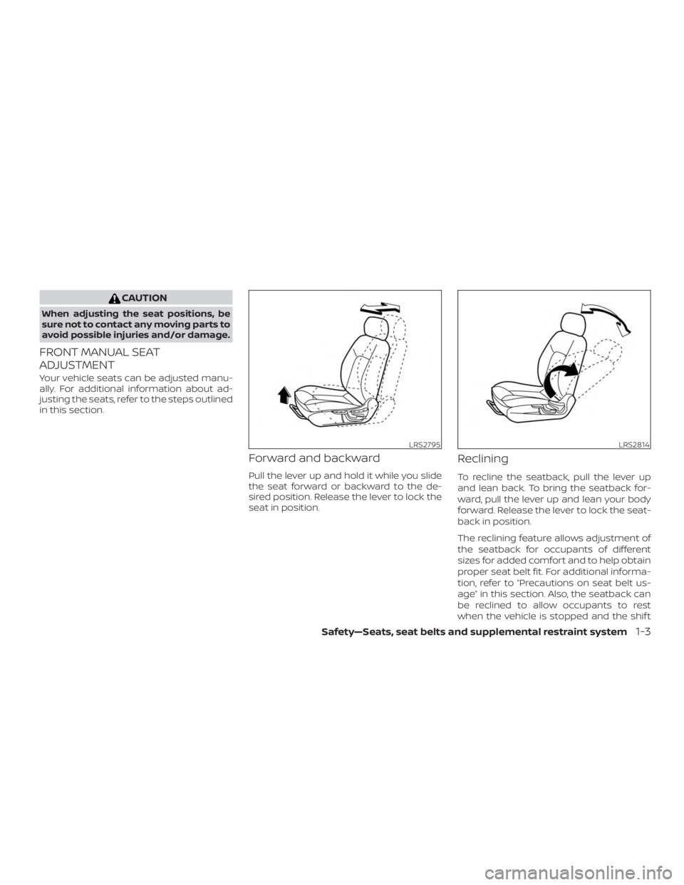 NISSAN VERSA NOTE 2021 Owners Manual CAUTION
When adjusting the seat positions, be
sure not to contact any moving parts to
avoid possible injuries and/or damage.
FRONT MANUAL SEAT
ADJUSTMENT
Your vehicle seats can be adjusted manu-
ally.