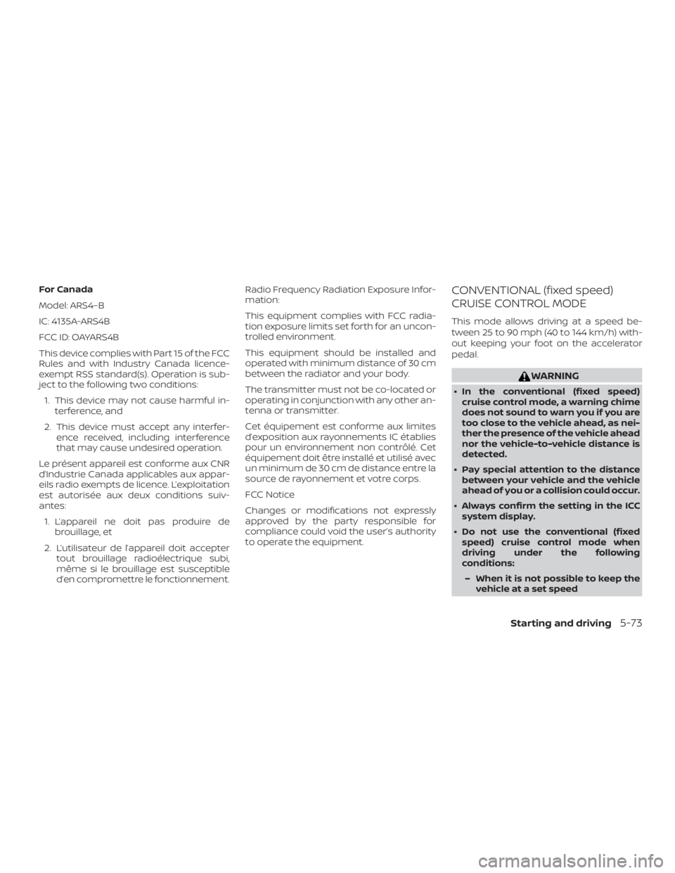 NISSAN VERSA NOTE 2021 Owners Manual For Canada
Model: ARS4–B
IC: 4135A-ARS4B
FCC ID: OAYARS4B
This device complies with Part 15 of the FCC
Rules and with Industry Canada licence-
exempt RSS standard(s). Operation is sub-
ject to the f NISSAN VERSA NOTE 2021 Owners Manual For Canada
Model: ARS4–B
IC: 4135A-ARS4B
FCC ID: OAYARS4B
This device complies with Part 15 of the FCC
Rules and with Industry Canada licence-
exempt RSS standard(s). Operation is sub-
ject to the f