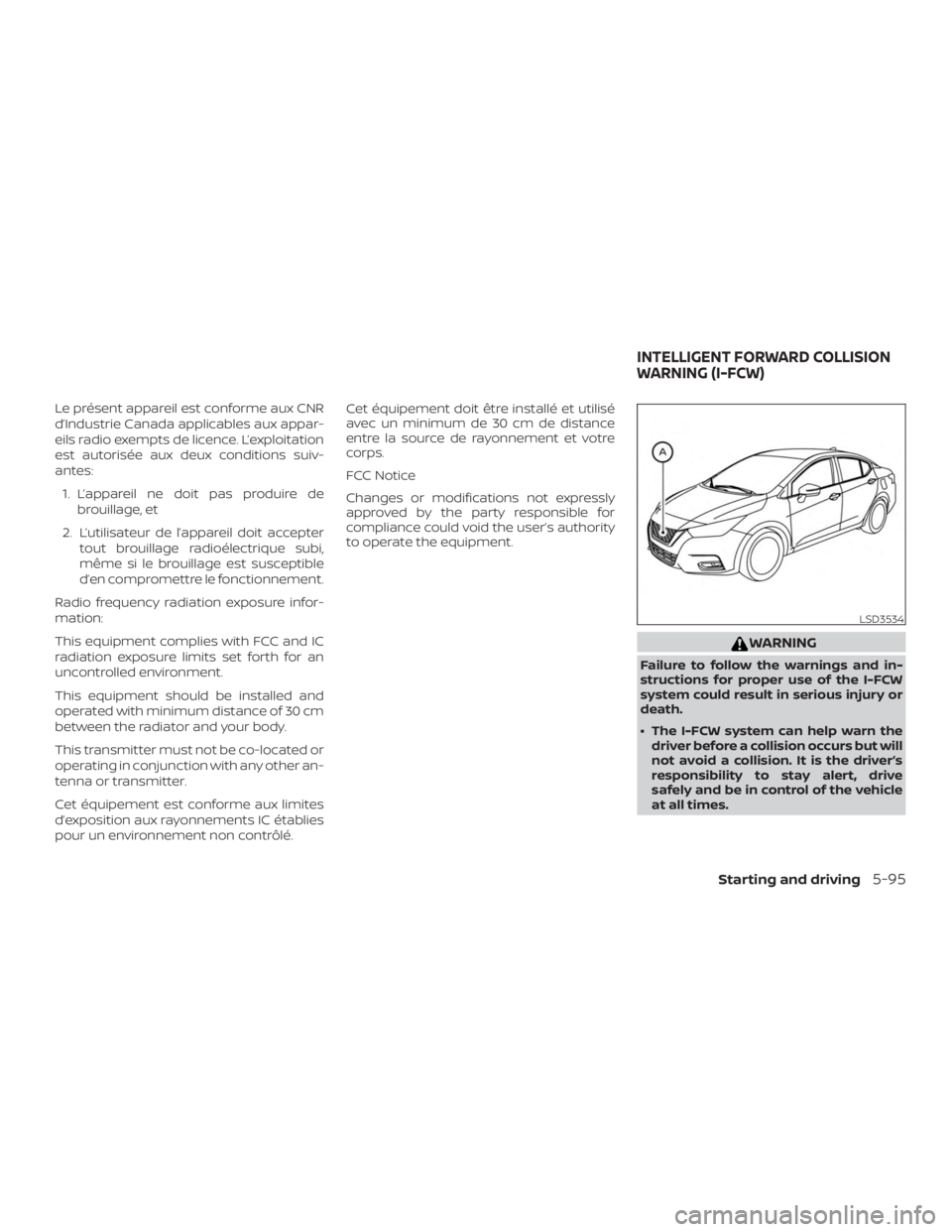 NISSAN VERSA NOTE 2021  Owners Manual Le présent appareil est conforme aux CNR
d’Industrie Canada applicables aux appar-
eils radio exempts de licence. L’exploitation
est autorisée aux deux conditions suiv-
antes:1. L’appareil ne 