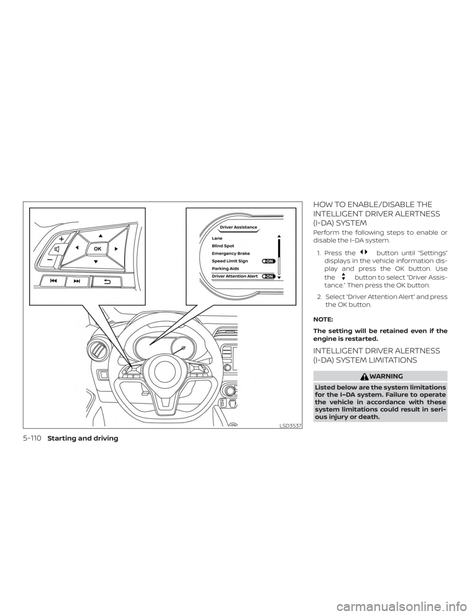 NISSAN VERSA NOTE 2021  Owners Manual HOW TO ENABLE/DISABLE THE
INTELLIGENT DRIVER ALERTNESS
(I-DA) SYSTEM
Perform the following steps to enable or
disable the I–DA system.1. Press the 