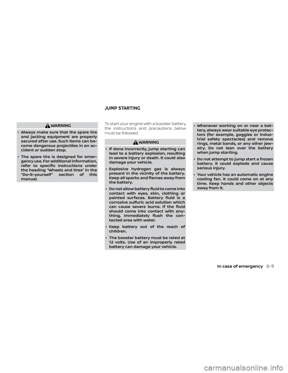 NISSAN VERSA NOTE 2021  Owners Manual WARNING
∙ Always make sure that the spare tireand jacking equipment are properly
secured af ter use. Such items can be-
come dangerous projectiles in an ac-
cident or sudden stop.
∙ The spare tire