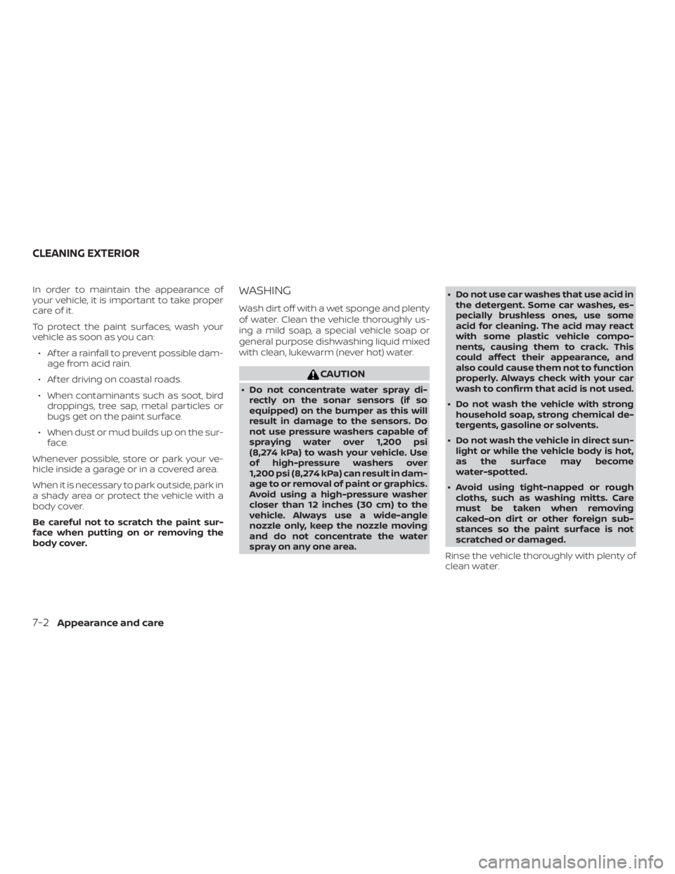 NISSAN VERSA NOTE 2021  Owners Manual In order to maintain the appearance of
your vehicle, it is important to take proper
care of it.
To protect the paint surfaces, wash your
vehicle as soon as you can:∙ Af ter a rainfall to prevent pos