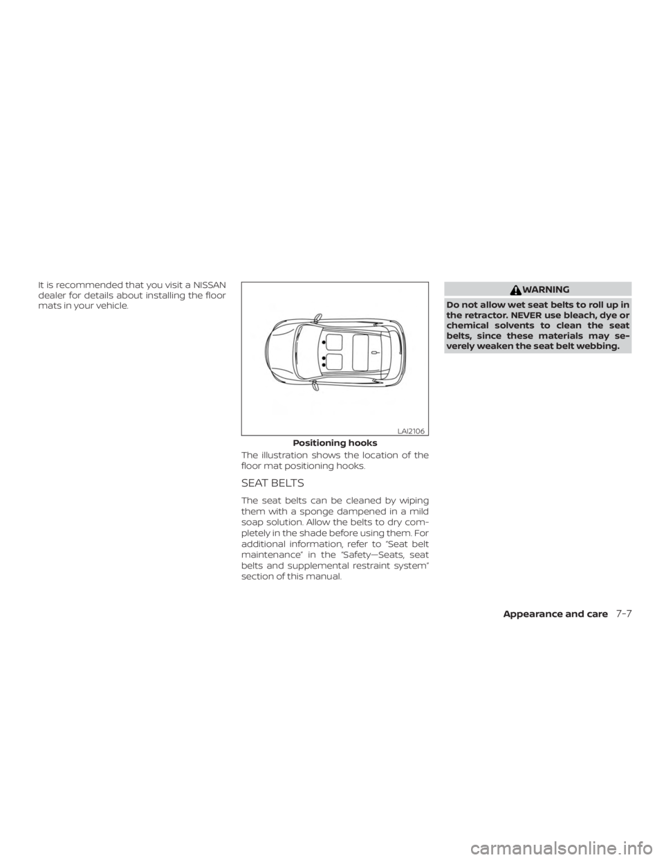 NISSAN VERSA NOTE 2021  Owners Manual It is recommended that you visit a NISSAN
dealer for details about installing the floor
mats in your vehicle.The illustration shows the location of the
floor mat positioning hooks.
SEAT BELTS
The seat