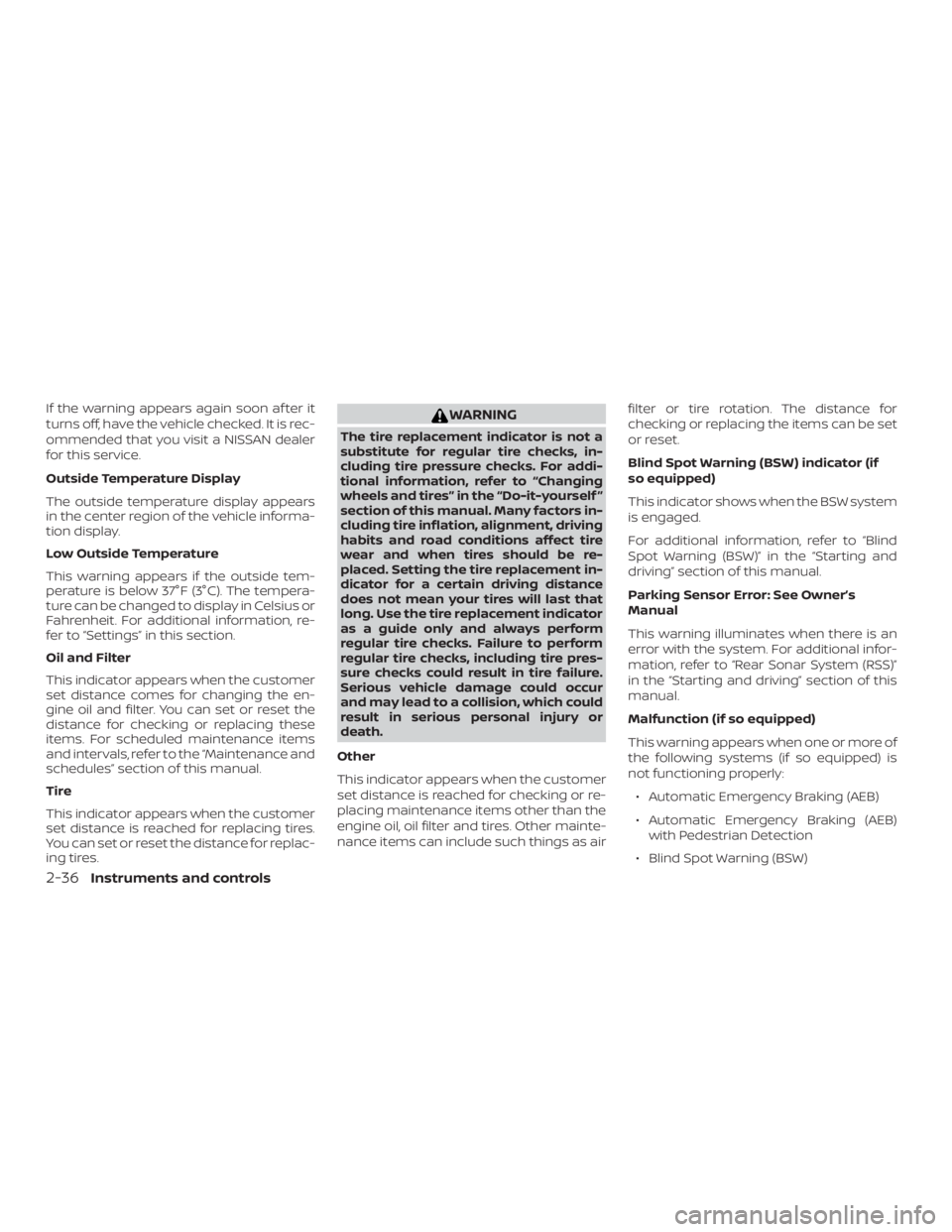 NISSAN VERSA SEDAN 2021 Owners Manual If the warning appears again soon af ter it
turns off, have the vehicle checked. It is rec-
ommended that you visit a NISSAN dealer
for this service.
Outside Temperature Display
The outside temperatur NISSAN VERSA SEDAN 2021 Owners Manual If the warning appears again soon af ter it
turns off, have the vehicle checked. It is rec-
ommended that you visit a NISSAN dealer
for this service.
Outside Temperature Display
The outside temperatur