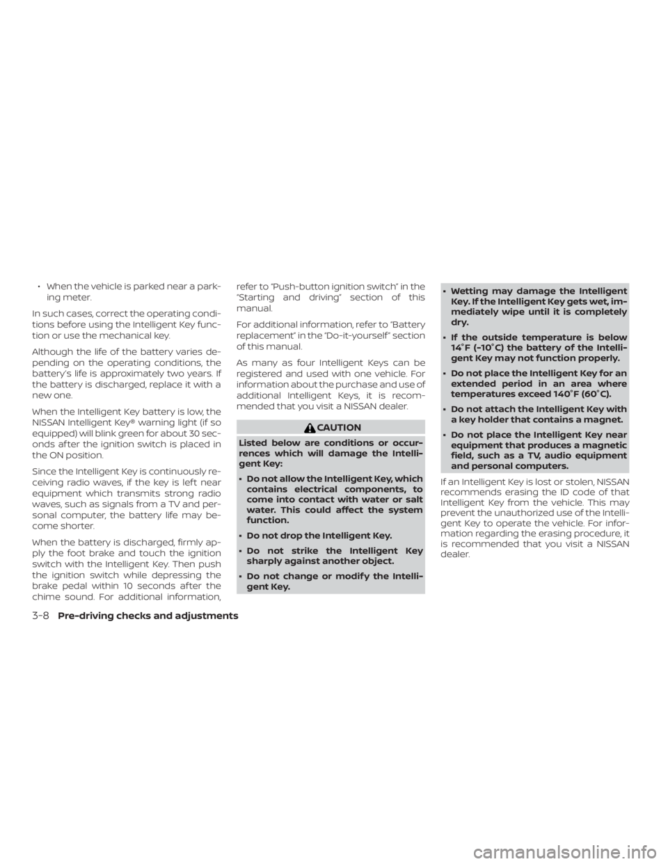 NISSAN VERSA SEDAN 2021 Owners Manual ∙ When the vehicle is parked near a park-ing meter.
In such cases, correct the operating condi-
tions before using the Intelligent Key func-
tion or use the mechanical key.
Although the life of the NISSAN VERSA SEDAN 2021 Owners Manual ∙ When the vehicle is parked near a park-ing meter.
In such cases, correct the operating condi-
tions before using the Intelligent Key func-
tion or use the mechanical key.
Although the life of the
