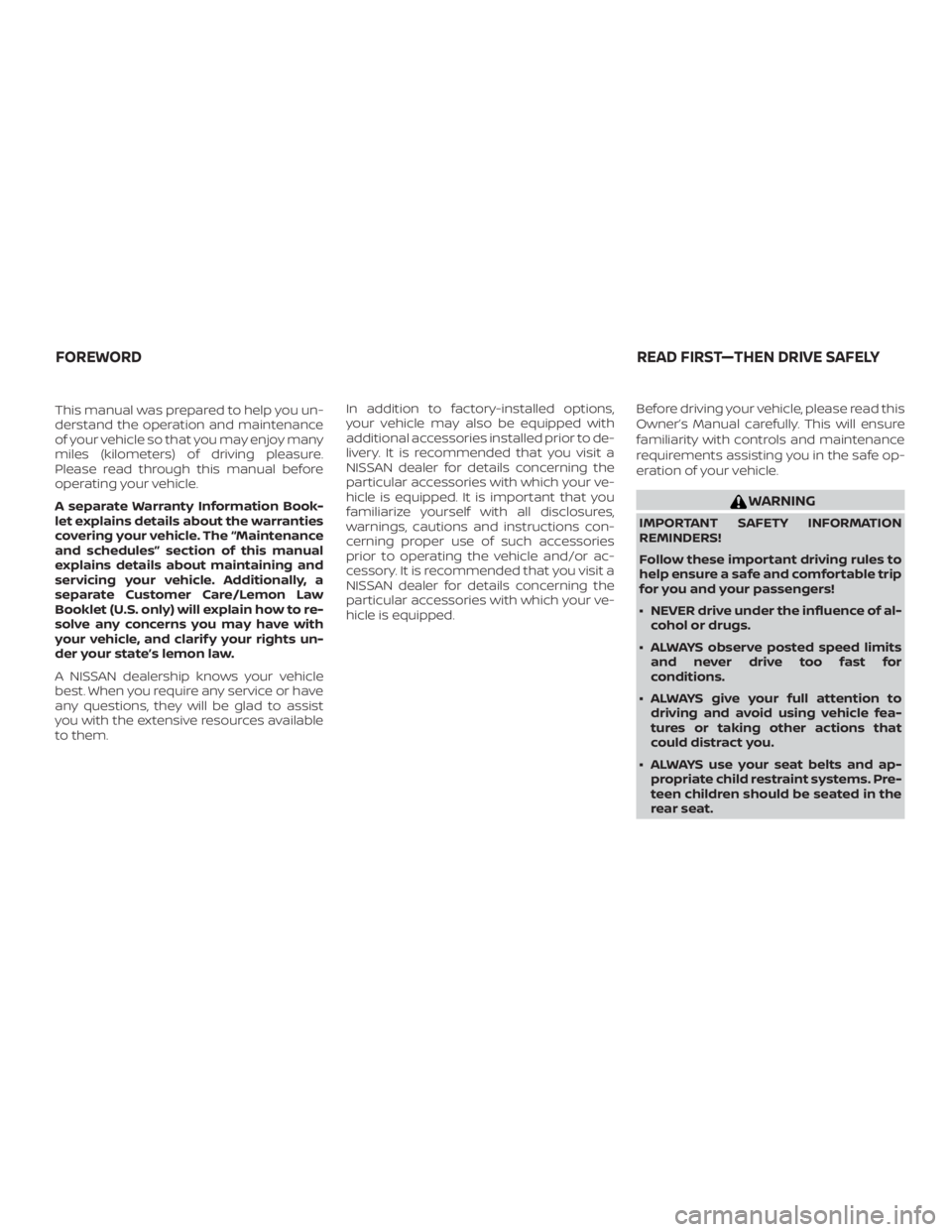 NISSAN VERSA SEDAN 2021 Owners Manual This manual was prepared to help you un-
derstand the operation and maintenance
of your vehicle so that you may enjoy many
miles (kilometers) of driving pleasure.
Please read through this manual befor NISSAN VERSA SEDAN 2021 Owners Manual This manual was prepared to help you un-
derstand the operation and maintenance
of your vehicle so that you may enjoy many
miles (kilometers) of driving pleasure.
Please read through this manual befor