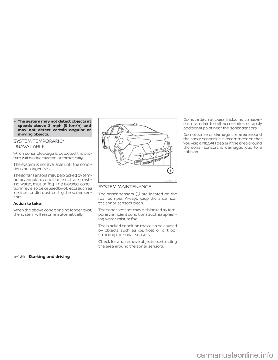 NISSAN VERSA SEDAN 2021  Owners Manual ∙ The system may not detect objects atspeeds above 3 mph (5 km/h) and
may not detect certain angular or
moving objects.
SYSTEM TEMPORARILY
UNAVAILABLE
When sonar blockage is detected, the sys-
tem w