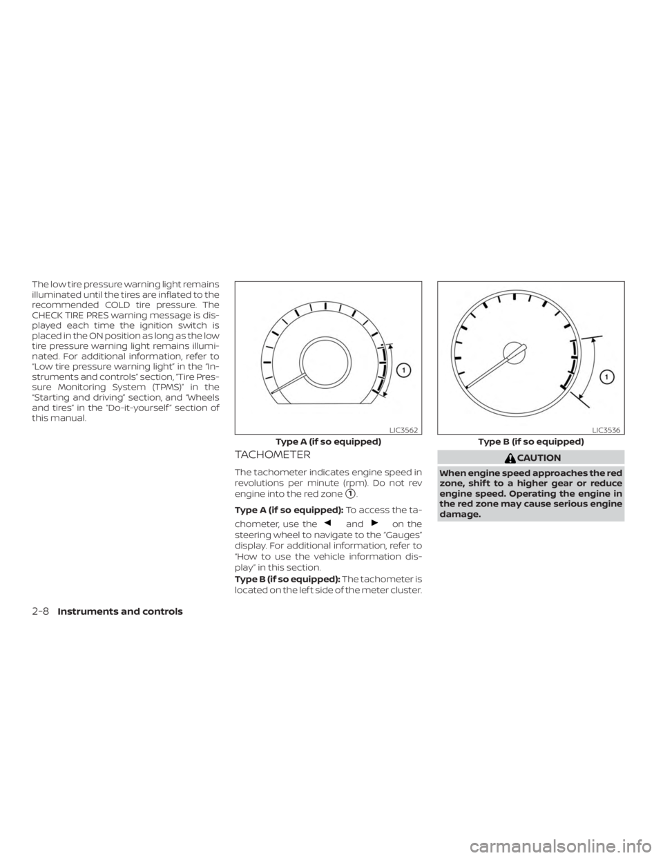 NISSAN VERSA SEDAN 2021 Owners Manual The low tire pressure warning light remains
illuminated until the tires are inflated to the
recommended COLD tire pressure. The
CHECK TIRE PRES warning message is dis-
played each time the ignition sw NISSAN VERSA SEDAN 2021 Owners Manual The low tire pressure warning light remains
illuminated until the tires are inflated to the
recommended COLD tire pressure. The
CHECK TIRE PRES warning message is dis-
played each time the ignition sw