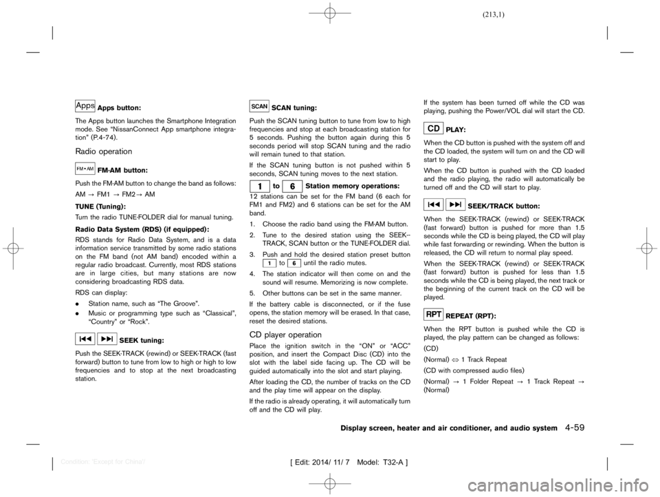NISSAN X-TRAIL 2020  Owners Manual  
������� 
�> �(�G�L�W� ����� ��� � �0�R�G�H�O� �7����$�@ 
Apps button: 
GUID-2201 8305-9BAB- 4201-B6FC-C08EB94AEAE0 
The Apps button launches theSmartphone Integration
mode. See