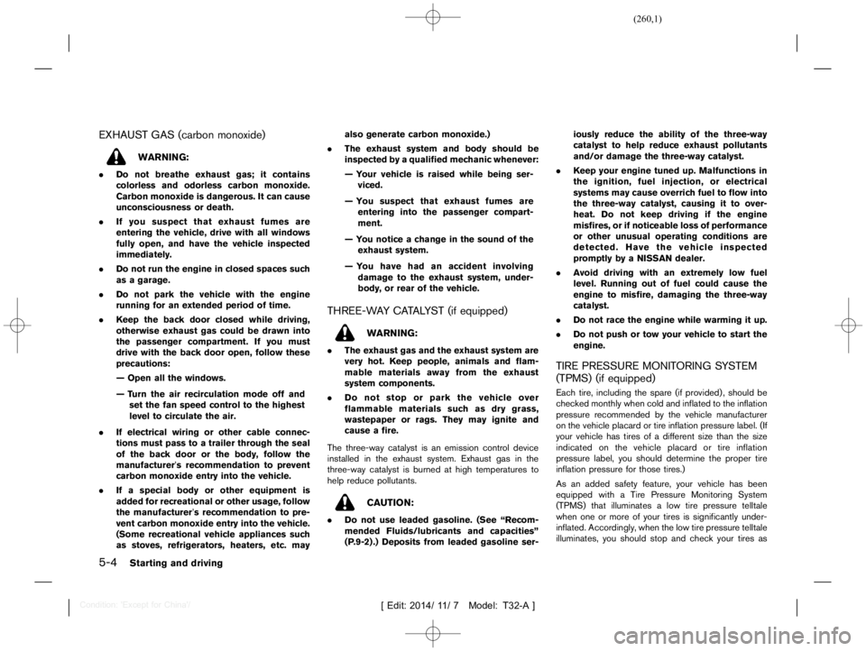 NISSAN X-TRAIL 2020  Owners Manual  
������� 
�> �(�G�L�W� ����� ��� � �0�R�G�H�O� �7����$�@ 
5-4 
Starting anddriving 
EXHAUST GAS(carbon monoxide) 
T32A130827- A70640B2-660A-40EC-AACA-9AE67 3CECA70 
WARNING: 
. D