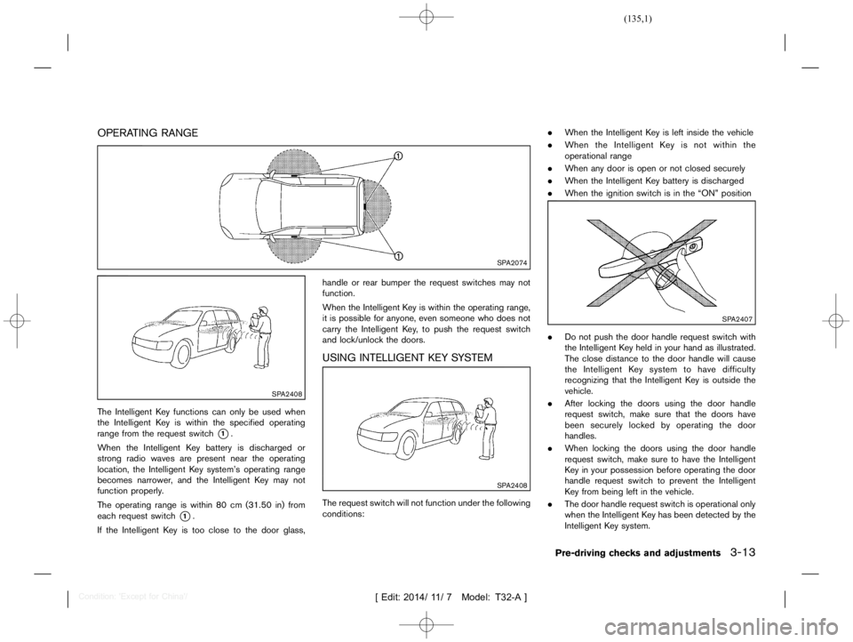 NISSAN X-TRAIL 2019  Owners Manual  
������� 
�> �(�G�L�W� ����� ��� � �0�R�G�H�O� �7����$�@ 
OPERA TINGRANGE 
T32A1308 27-C3D68A4 2-BF8A-4612-8787-FED6A717AD 9B 
SP A2074 
SP A2408 
The Intelligent Key functions c