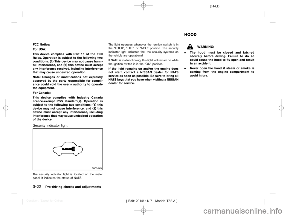NISSAN X-TRAIL 2019  Owners Manual  
������� 
�> �(�G�L�W� ����� ��� � �0�R�G�H�O� �7����$�@ 
3-22 
Pre-driving checksandadjustments 
FCC Notice:
For USA:
This device complies withPart15ofthe FCC
Rules. Operation i