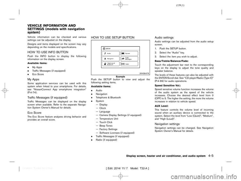 NISSAN X-TRAIL 2019  Owners Manual  
������� 
�> �(�G�L�W� ����� ��� � �0�R�G�H�O� �7����$�@ 
GUID-B2038 0B5-468D-47A0-B731- BBD4CB5BB AF1 
V ehicle information canbechecked andvarious
settings canbeadjusted onthe 
