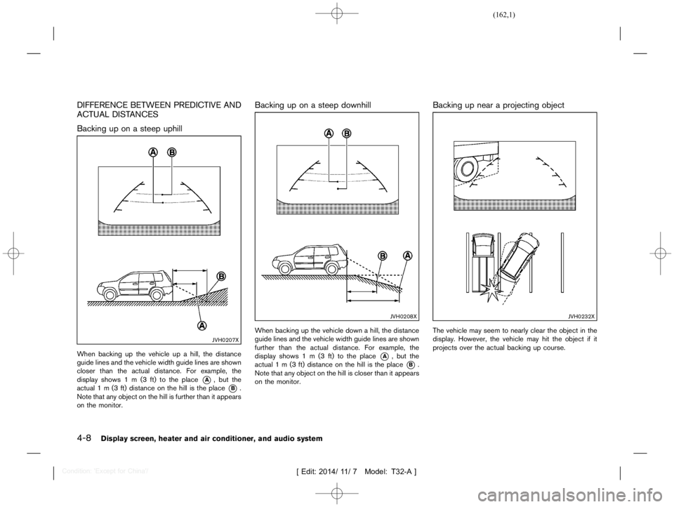 NISSAN X-TRAIL 2019  Owners Manual  
������� 
�> �(�G�L�W� ����� ��� � �0�R�G�H�O� �7����$�@ 
4-8 
Display screen,heaterandairconditione r,and audio system 
DIFFERENCE BETWEENPREDICTIVE AND
ACTUAL DISTANCES 
T32A13