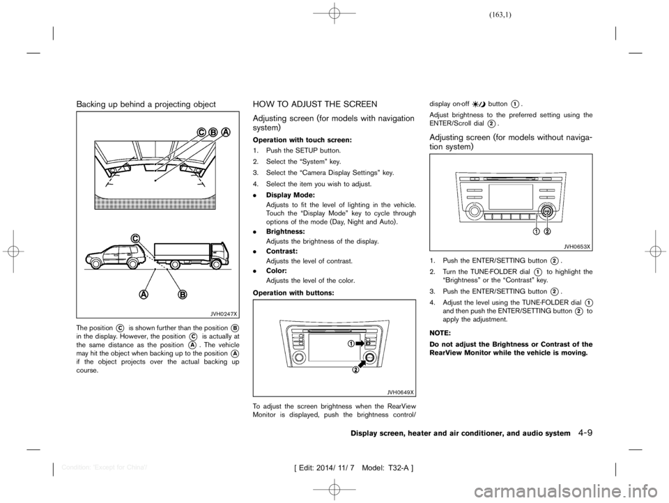 NISSAN X-TRAIL 2019  Owners Manual  
������� 
�> �(�G�L�W� ����� ��� � �0�R�G�H�O� �7����$�@ 
Backing upbehind aprojecting object 
T32A1308 27-F39A09 CE-BA79-4 0A1-AF0D-07C3BEDF F944 
JVH0247X 
The position 
* 
C 
