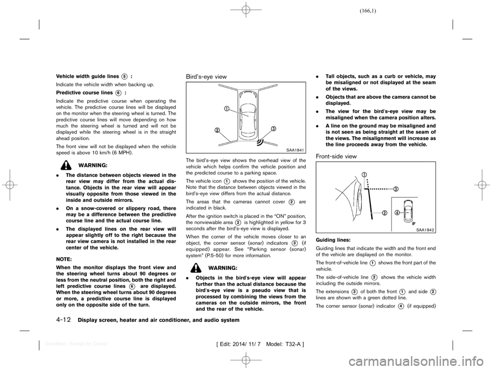 NISSAN X-TRAIL 2019  Owners Manual  
������� 
�> �(�G�L�W� ����� ��� � �0�R�G�H�O� �7����$�@ 
4-12 
Display screen,heaterandaircondition er,and audio system 
V ehicle widthguide lines 
* 
5 
:
Indicate thevehicle w