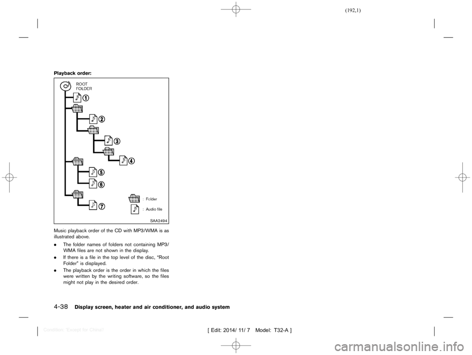NISSAN X-TRAIL 2019  Owners Manual  
������� 
�> �(�G�L�W� ����� ��� � �0�R�G�H�O� �7����$�@ 
4-38 
Display screen,heaterandaircondition er,and audio system 
Playback order: 
GUID-2201 8305-9BAB- 4201-B6FC-C08EB94A