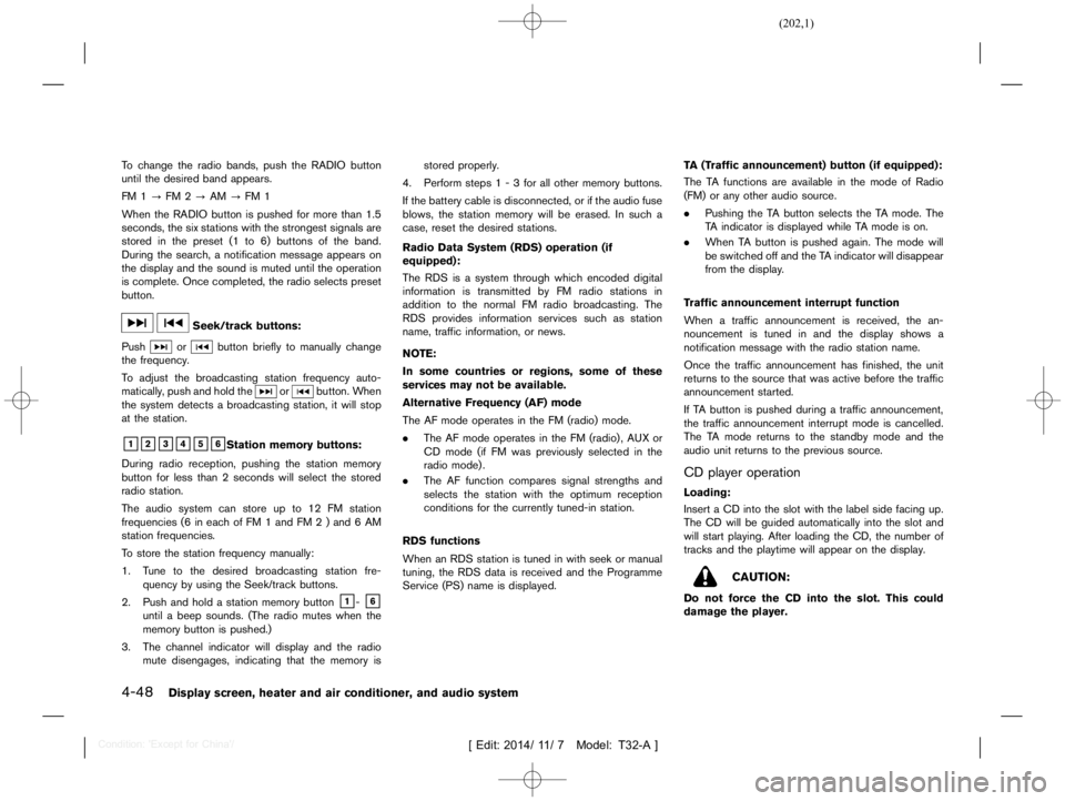 NISSAN X-TRAIL 2019  Owners Manual  
������� 
�> �(�G�L�W� ����� ��� � �0�R�G�H�O� �7����$�@ 
4-48 
Display screen,heaterandaircondition er,and audio system 
T o change theradio bands, pushtheRADIO button
until the