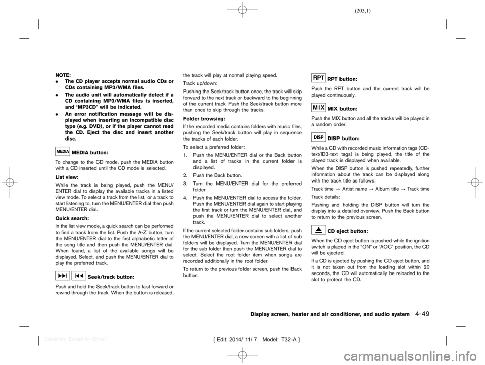 NISSAN X-TRAIL 2019  Owners Manual  
������� 
�> �(�G�L�W� ����� ��� � �0�R�G�H�O� �7����$�@ 
NO TE:
. The CDplayer accepts normalaudioCDsor
CDs containing MP3/WMA files.
. The audio unitwillautomatically detectifa