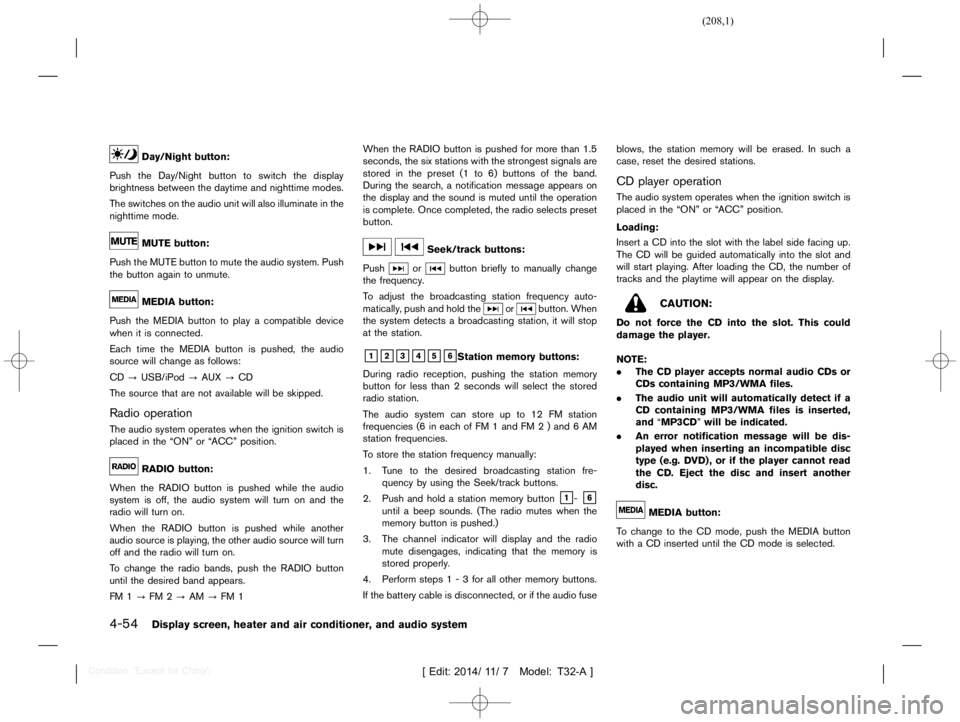 NISSAN X-TRAIL 2019  Owners Manual  
������� 
�> �(�G�L�W� ����� ��� � �0�R�G�H�O� �7����$�@ 
4-54 
Display screen,heaterandaircondition er,and audio system 
Day/Night button: 
GUID-2201 8305-9BAB- 4201-B6FC-C08EB9