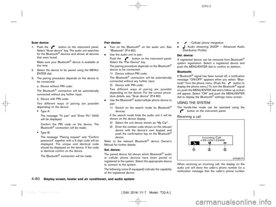 NISSAN X-TRAIL 2019  Owners Manual  
������� 
�> �(�G�L�W� ����� ��� � �0�R�G�H�O� �7����$�@ 
4-80 
Display screen,heaterandaircondition er,and audio system 
Scan device: 
GUID-2201 8305-9BAB- 4201-B6FC-C08EB94AEAE