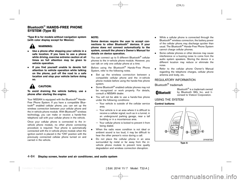 NISSAN X-TRAIL 2019  Owners Manual  
������� 
�> �(�G�L�W� ����� ��� � �0�R�G�H�O� �7����$�@ 
4-84 
Display screen,heaterandaircondition er,and audio system 
GUID-93C568D E-55FA-42A6-B876- 01DFAFF388E E 
*T ype Bis