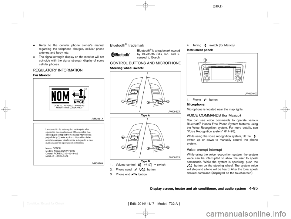 NISSAN X-TRAIL 2019  Owners Manual  
������� 
�> �(�G�L�W� ����� ��� � �0�R�G�H�O� �7����$�@ 
. Refer tothe cellular phoneowners manual
regarding thetelephone charges,cellularphone
antenna andbody ,etc.
. Thesigna