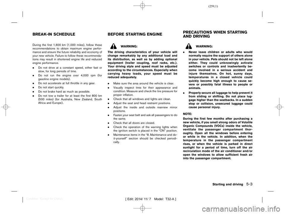NISSAN X-TRAIL 2019  Owners Manual  
������� 
�> �(�G�L�W� ����� ��� � �0�R�G�H�O� �7����$�@ 
T32A1308 27-0AC29 463-3C0B-4 206-B92B-13B6E4EF1 077 
During thefirst 1,600 km(1,000 miles),follow these
recommendations 